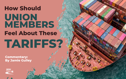How Should Union Members Feel About These Tariffs?: Commentary by Jamie Gulley